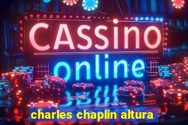 charles chaplin altura